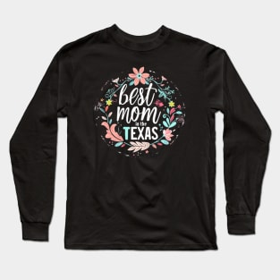 Best Mom in the TEXAS, mothers day gift ideas, love my mom Long Sleeve T-Shirt